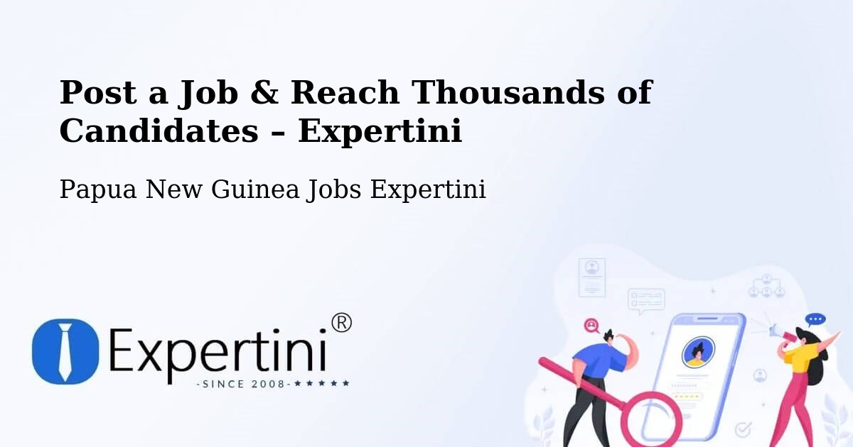 Post a Job in Ialibu – Hire the Right Talent - Ialibu, Papua New Guinea Jobs Expertini