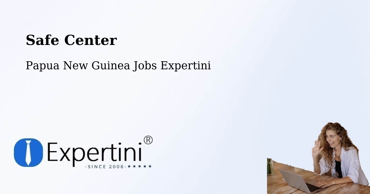 Safety Center – Ialibu - Papua New Guinea Jobs Expertini